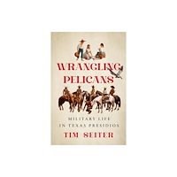 University of Texas Press Wrangling Pelicans (inbunden, eng)