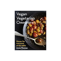 Anna Thomas Vegan vegetarian omnivore - dinner for everyone at the table (inbunden, eng)