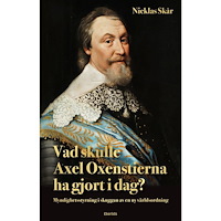 Nicklas Skår Vad skulle Axel Oxenstierna ha gjort i dag? : myndighetsstyrning i skuggan av en ny världsordning (bok, kartonnage)