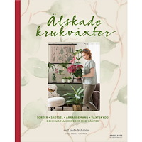 Linda Schilén Älskade krukväxter : sorter, skötsel, arrangemang, växtskydd och hur man inreder med växter (inbunden)