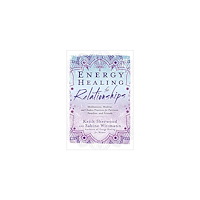 Sherwood Keith Energy Healing for Relationships: Meditations, Mudras, and Chakra Practices for Partners, Families, and Friends (bok, st...