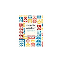 Elisabeth Carlsson Nordic Wisdom: Simplify Your Life and Cultivate Well-Being (inbunden, eng)