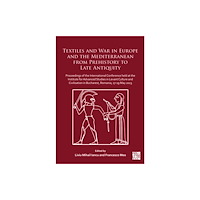 Archaeopress Textiles and War in Europe and the Mediterranean from Prehistory to Late Antiquity (inbunden, eng)