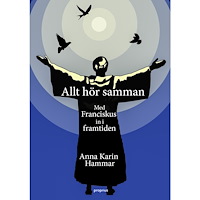 Anna Karin Hammar Allt hör samman - Med Franciskus in i framtiden (häftad)