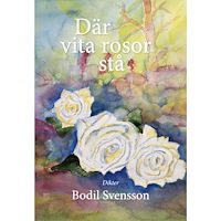 Bodil Svensson Där vita rosor stå (inbunden)
