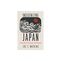 University of Arizona Press Indigenizing Japan (häftad, eng)