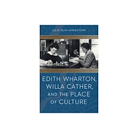 University of Nebraska Press Edith Wharton, Willa Cather, and the Place of Culture (häftad, eng)