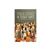 University of Manitoba Press Public Service in Tough Times (häftad, eng)