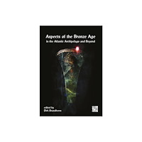 Archaeopress Aspects of the Bronze Age in the Atlantic Archipelago and Beyond (inbunden, eng)