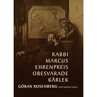 Albert Bonniers förlag Rabbi Marcus Ehrenpreis obesvarade kärlek (inbunden)