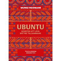 Mungi Ngomane Ubuntu : konsten att leva bättre tillsammans (inbunden)