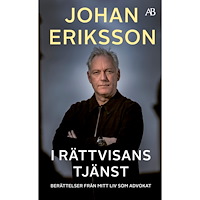Johan Eriksson I rättvisans tjänst : berättelser från mitt liv som advokat (pocket)
