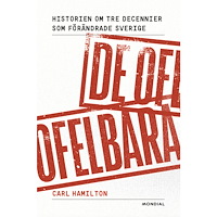 Carl Hamilton De ofelbara : historien om tre decennier som förändrade Sverige (inbunden)