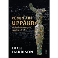 Dick Harrison Tusen år i Uppåkra : en järnåldersmetropol uppgång och fall (inbunden)