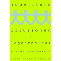 Kwame Anthony Appiah Identitetsillusionen : lögnerna som binder oss samman (inbunden)