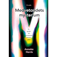 Annaka Harris Medvetandets mysterium : en guide till universums största gåta (inbunden)