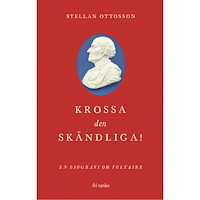 Stellan Ottosson Krossa den skändliga! : en biografi om Voltaire (inbunden)
