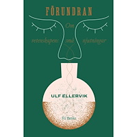 Ulf Ellervik Förundran : Vetenskapens små njutningar (inbunden)