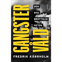 Fredrik Kärrholm Gangstervåld : den nya brottsligheten (inbunden)