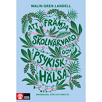 Malin Gren Landell Att främja skolnärvaro och psykisk hälsa : Behandling, stöd och verktyg (häftad)