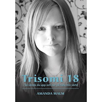 Amanda Malm Trisomi 18 : så vände du upp och ner på hela min värld (häftad)