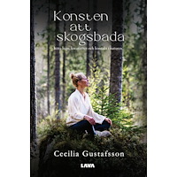 Cecilia Gustafsson Konsten att skogsbada : hitta lugn, kreativitet och kontakt i naturen (bok, storpocket)