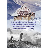 Runar Viksten Från Skidlöparbataljonen till Lapplands jägarregemente och försvaret av Kiruna försvarsområde (Fo 66) (inbunden)