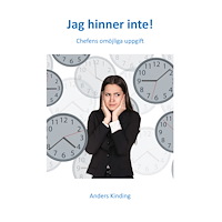 Anders Kinding Jag hinner inte! : chefens omöjliga uppgift (häftad)