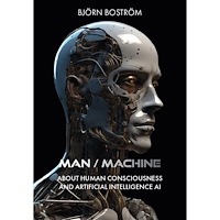 Björn Boström Man / Machine : about human consciousness and artificial intelligence AI (bok, storpocket, eng)