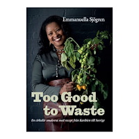 Emmanuella Sjögren Too good to waste : en cirkulär smakresa med recept från Karibien till Sverige (inbunden)