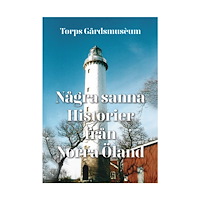 Torps Gårdsmusèum Några sanna historier från norra Öland (häftad)
