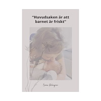 Emma Bolmgren Huvudsaken är att barnet är friskt (pocket)