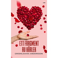 Greenleaves Andersson Ett fragment av kärlek : om kärleken till oss själva och varandra och hur vi kan hitta vägen till mer kärleksfulla insik...