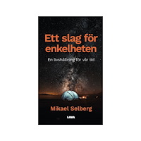 Mikael Selberg Ett slag för enkelheten : en livshållning för vår tid (bok, danskt band)