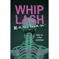 Sofia Eriksson Whiplashmamman : mitt liv efter olyckan (bok, danskt band)