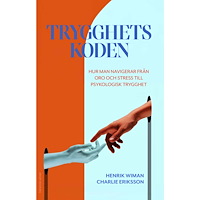 Henrik Wiman Trygghetskoden : hur man navigerar från oro och stress till psykologisk trygghet (inbunden)