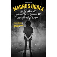 Magnus Uggla Enda sättet att genomlida en konsert är att själv stå på scenen (pocket)