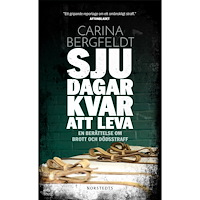 Carina Bergfeldt Sju dagar kvar att leva : en berättelse om brott och dödsstraff (pocket)