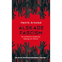 Henrik Arnstad Älskade fascism : de svartbruna rörelsernas ideologi och historia (pocket)