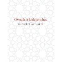 NORSTEDTS Överallt är kärlekens hus : 20 dikter av Hafez (inbunden)
