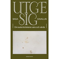 Saga Cavallin Utge sig : om autenticitetens vara och värde (inbunden)