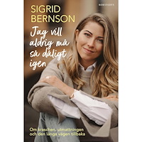 Sigrid Bernson Jag vill aldrig må så dåligt igen : om kraschen, utmattningen och den långa vägen tillbaka (inbunden)