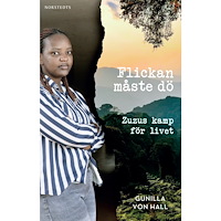 Gunilla von Hall Flickan måste dö : Zuzus kamp för livet (inbunden)