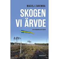 Maciej Zaremba Skogen vi ärvde : en kriminalhistoria (inbunden)