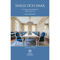 Bo Svensén Snille och smak : Svenska Akademien förr och nu (bok, flexband)