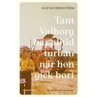 Gustav Bergström Tant Valborg bar alltid turban när hon gick bort : en berättelse om en by (inbunden)