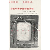 Anders Rydell Plundrarna : hur nazisterna stal Europas konstskatter (inbunden)