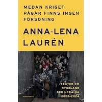 Anna-Lena Laurén Medan kriget pågår finns ingen försoning : texter om Ryssland och Ukraina 2022–2024 (inbunden)