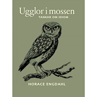 Horace Engdahl Ugglor i mossen : tankar om idiom (inbunden)