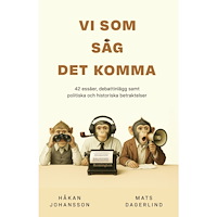 Håkan Johansson Vi som såg det komma : 42 essäer, debattinlägg samt politiska och historiska betraktelser (häftad)